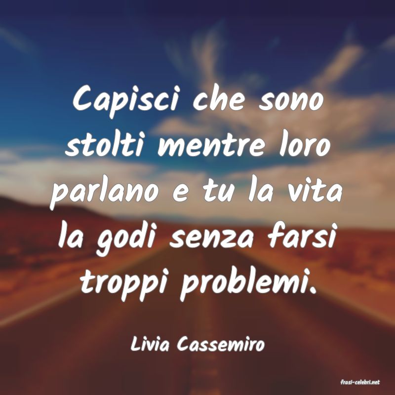 frasi di  Livia Cassemiro
