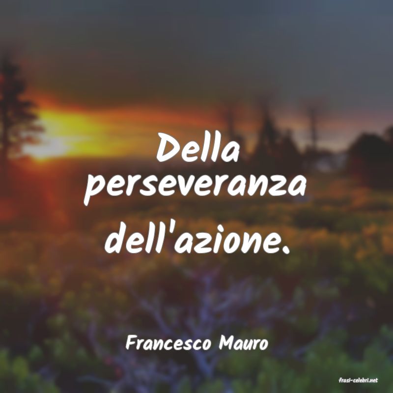 frasi di  Francesco Mauro
