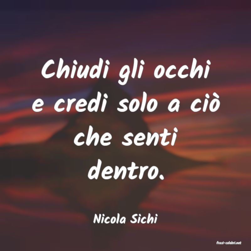 frasi di  Nicola Sichi
