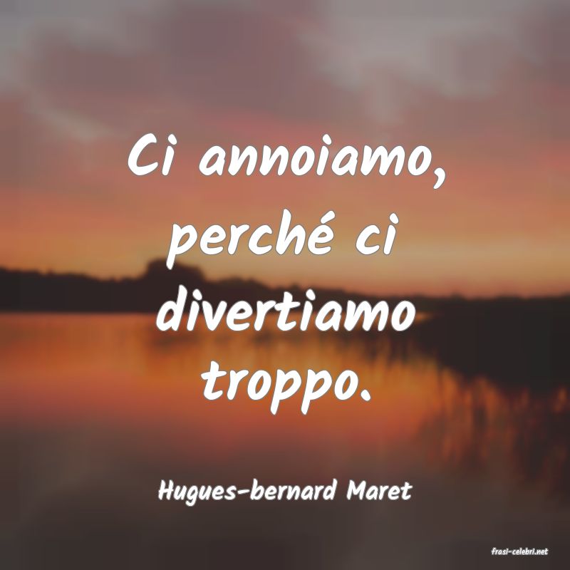 frasi di  Hugues-bernard Maret
