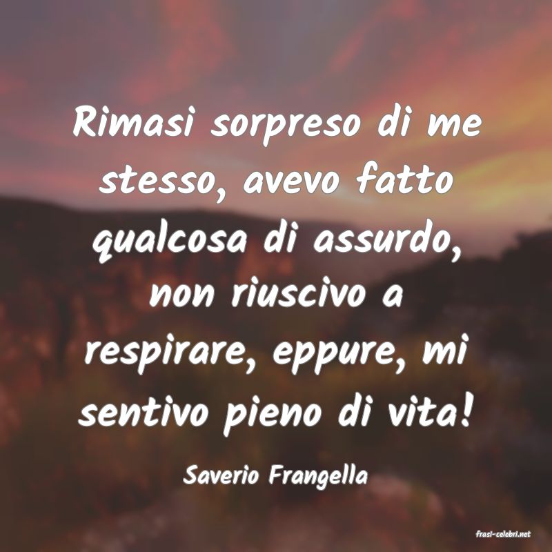frasi di  Saverio Frangella

