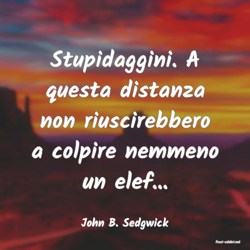 frasi di John B. Sedgwick