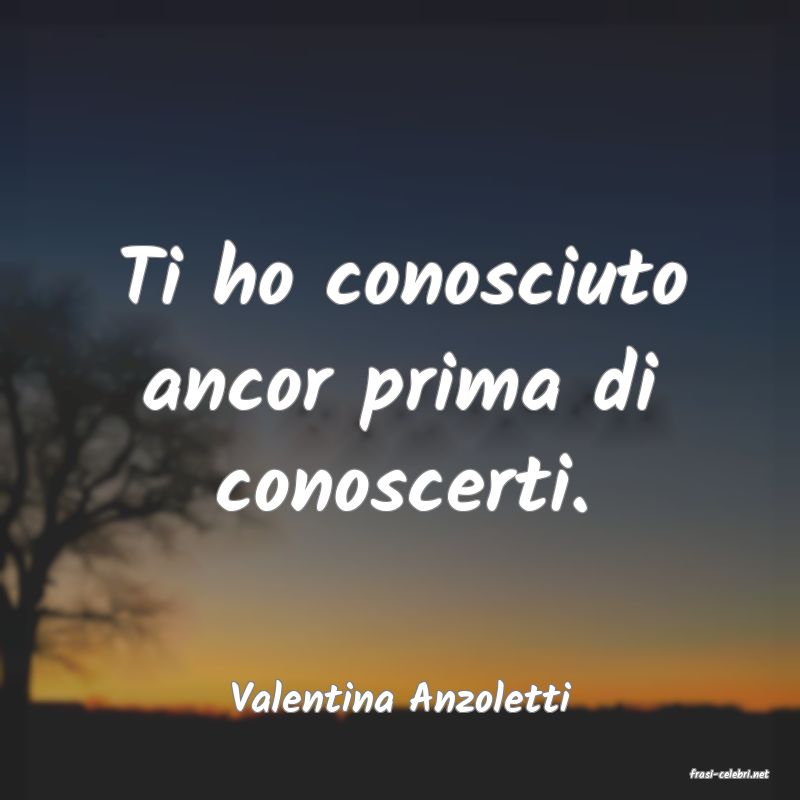 frasi di  Valentina Anzoletti
