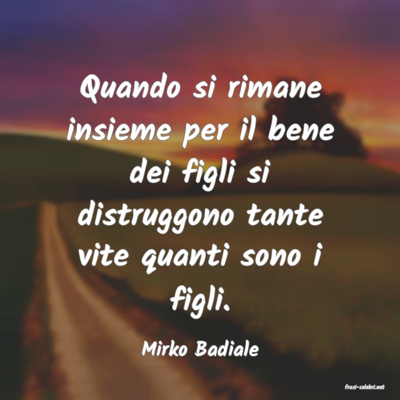 frasi di  Mirko Badiale
