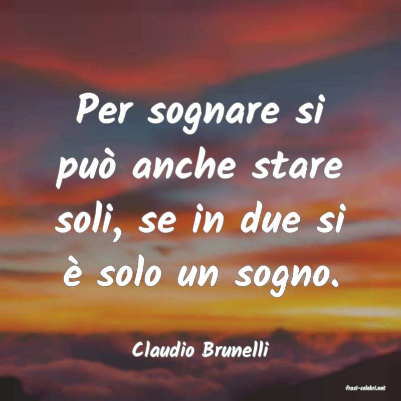 frasi di  Claudio Brunelli
