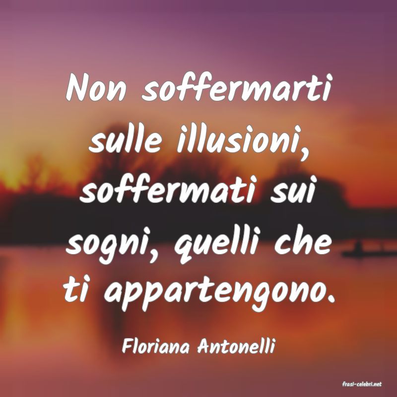 frasi di  Floriana Antonelli
