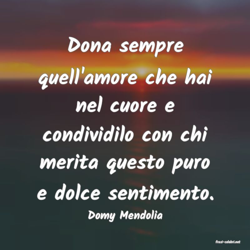 frasi di  Domy Mendolia
