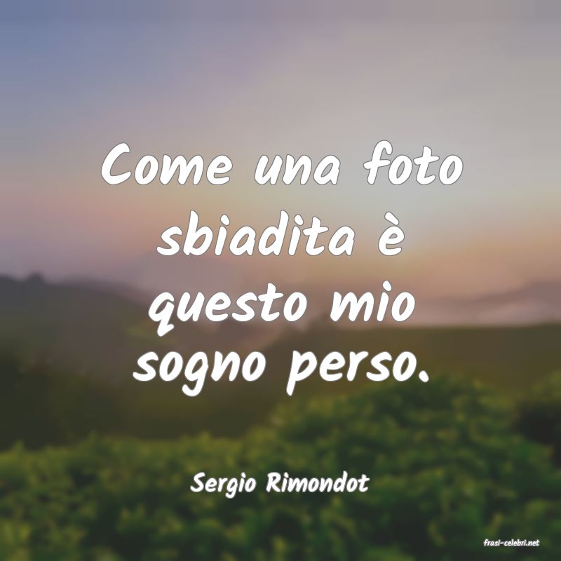 frasi di  Sergio Rimondot
