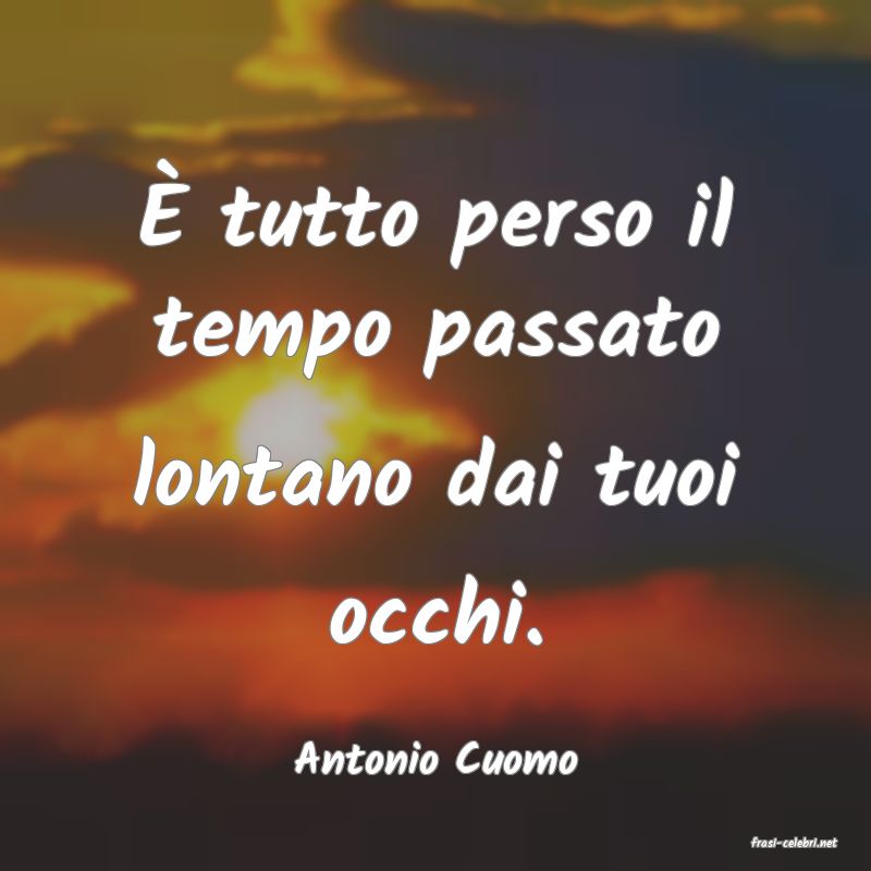 frasi di  Antonio Cuomo
