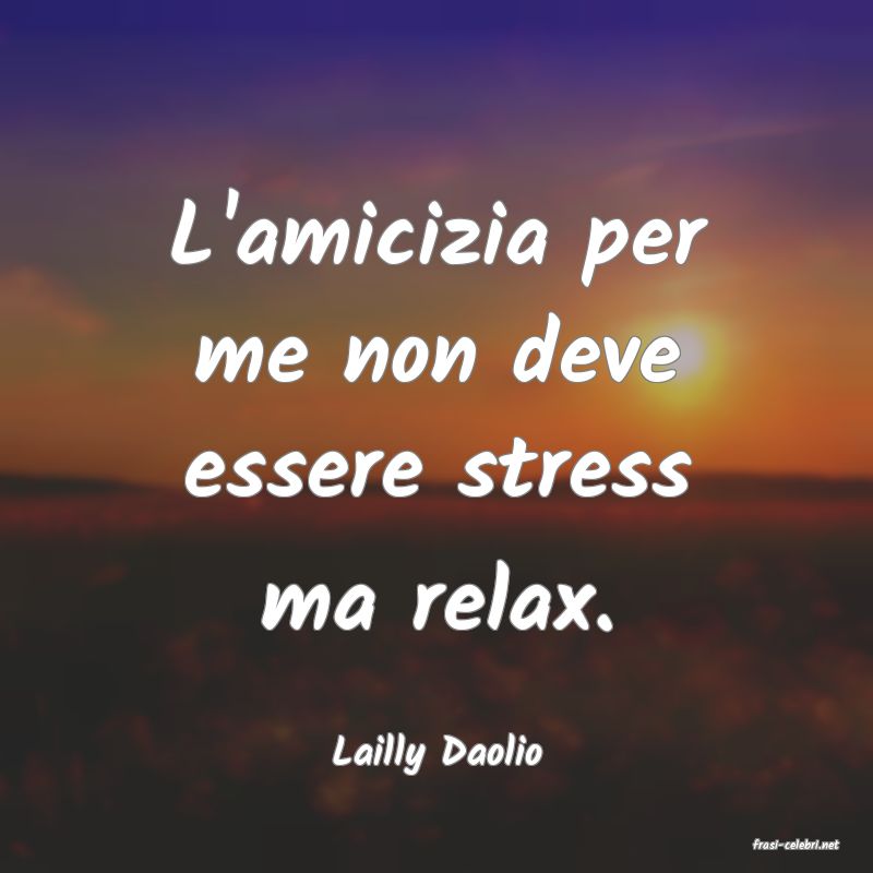 frasi di  Lailly Daolio
