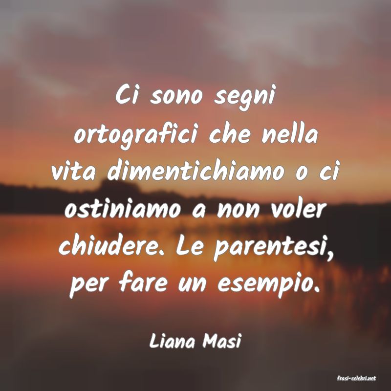 frasi di  Liana Masi
