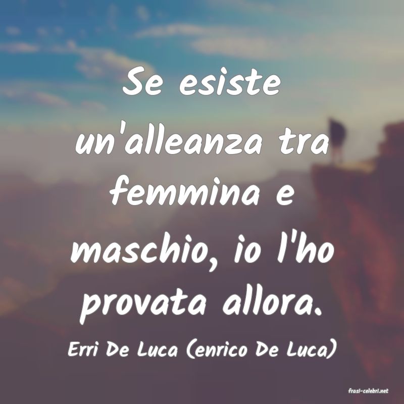 frasi di  Erri De Luca (enrico De Luca)
