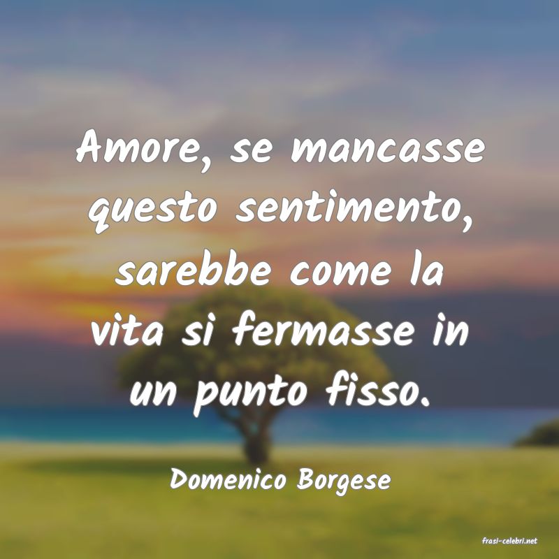 frasi di  Domenico Borgese
