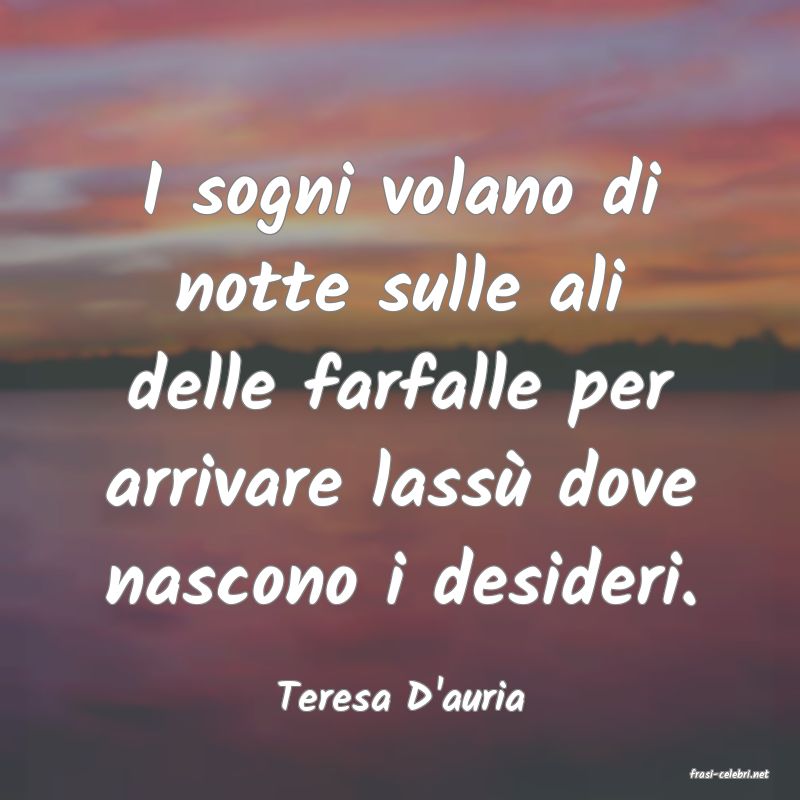 frasi di  Teresa D'auria
