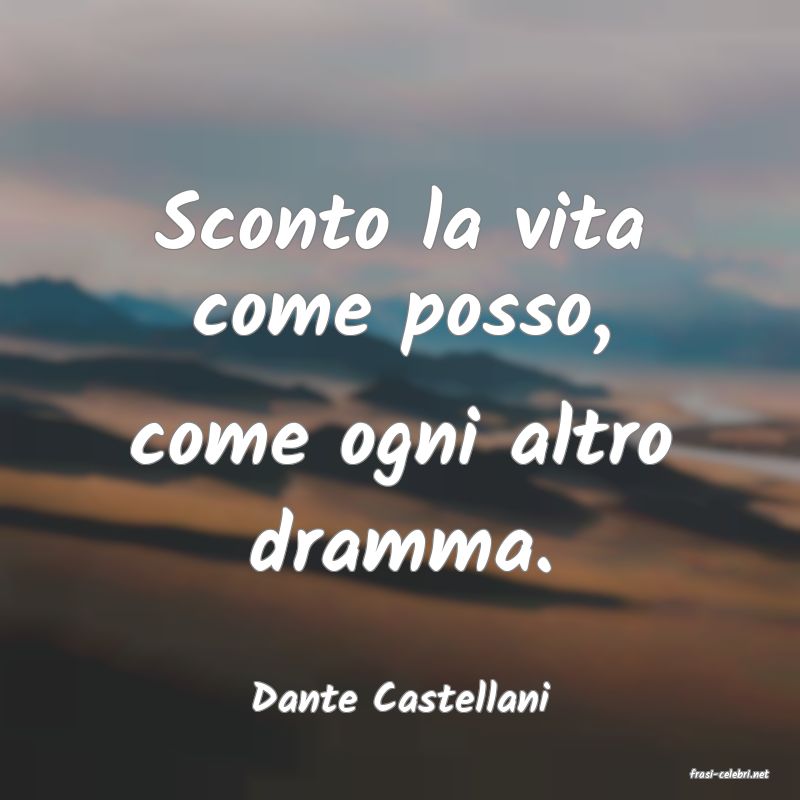 frasi di  Dante Castellani
