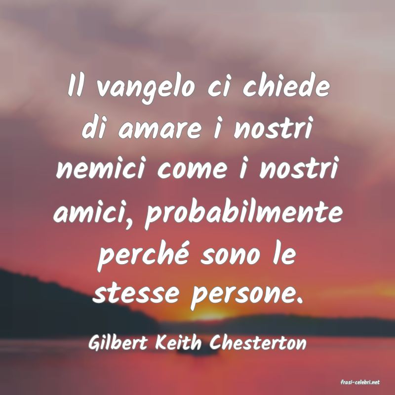 frasi di  Gilbert Keith Chesterton
