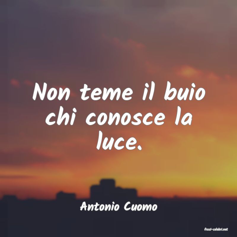 frasi di  Antonio Cuomo
