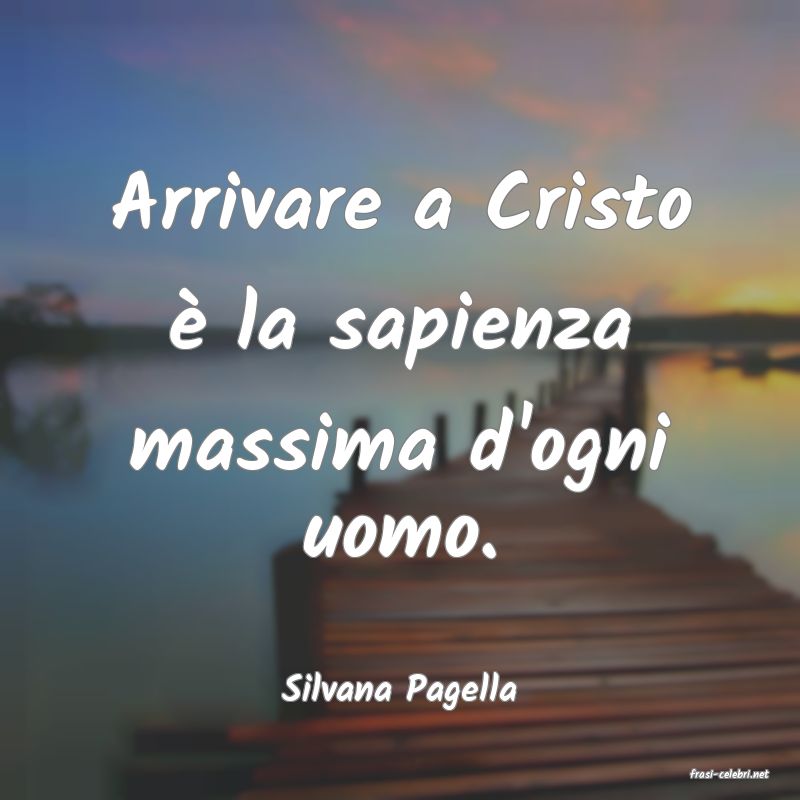 frasi di  Silvana Pagella
