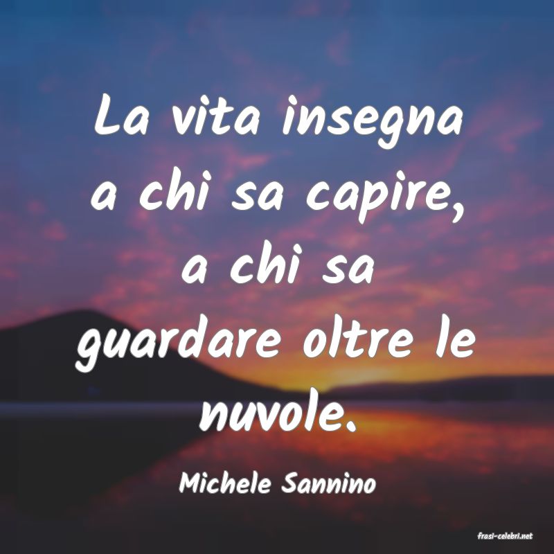 frasi di  Michele Sannino
