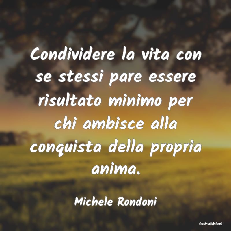 frasi di  Michele Rondoni
