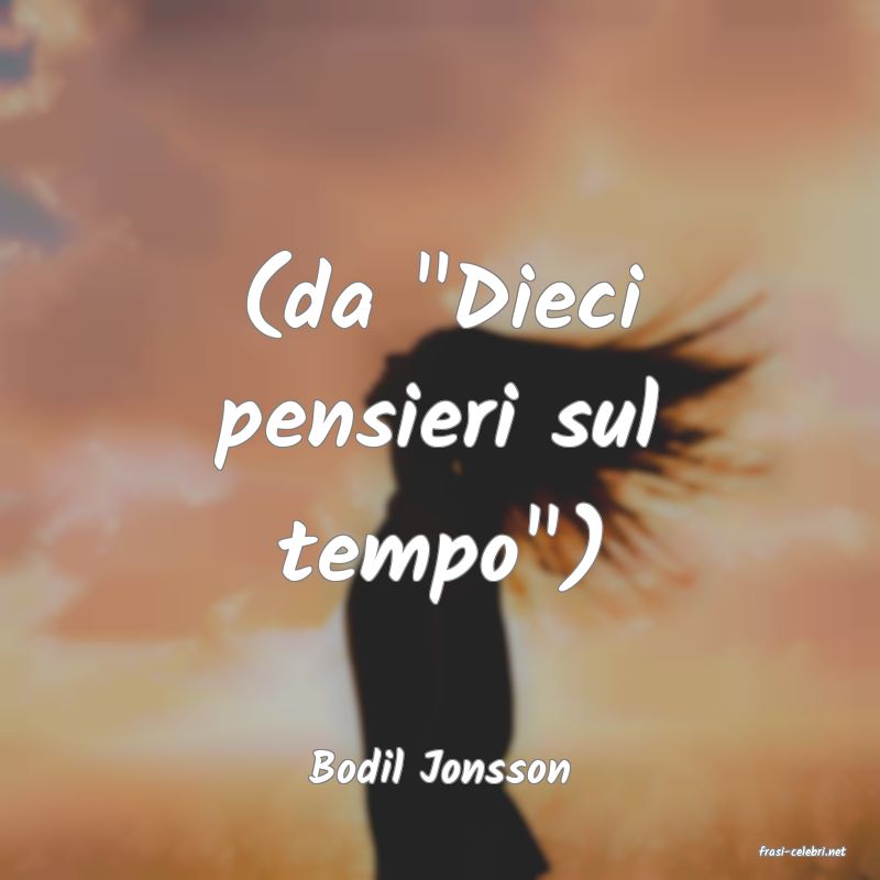 frasi di  Bodil Jonsson
