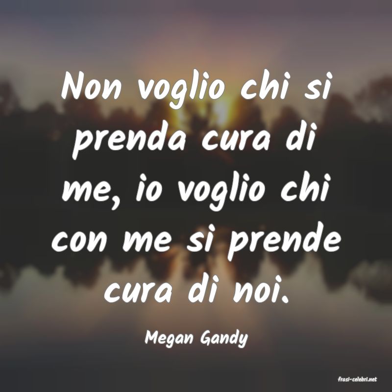 frasi di  Megan Gandy
