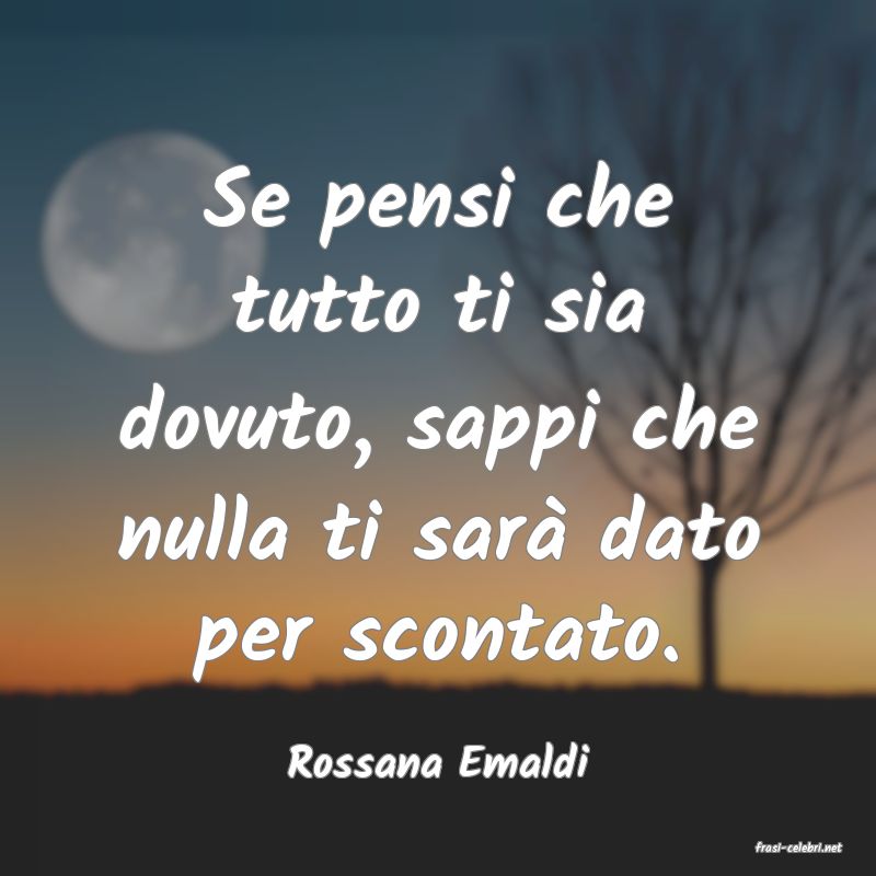 frasi di  Rossana Emaldi
