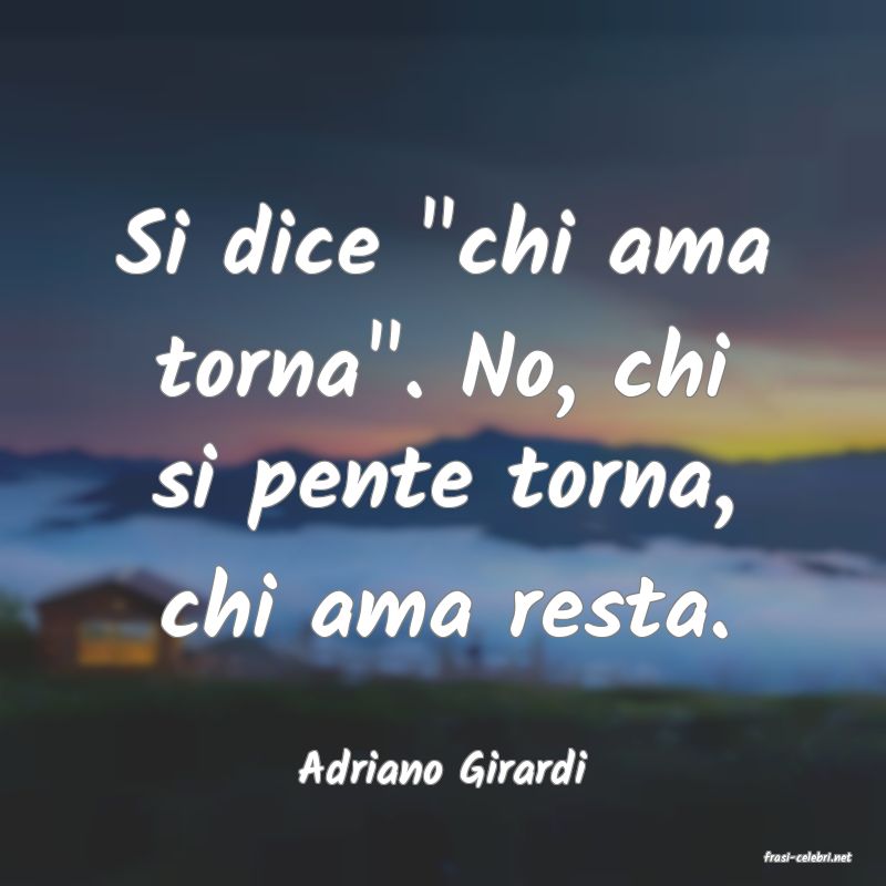frasi di  Adriano Girardi
