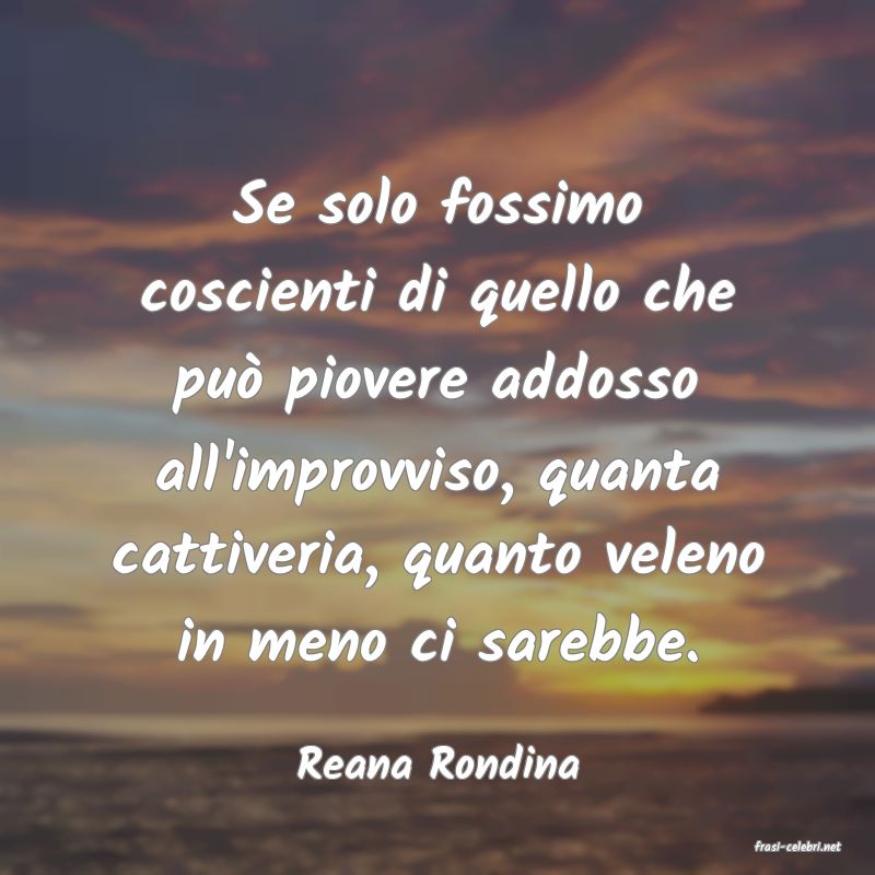 frasi di  Reana Rondina

