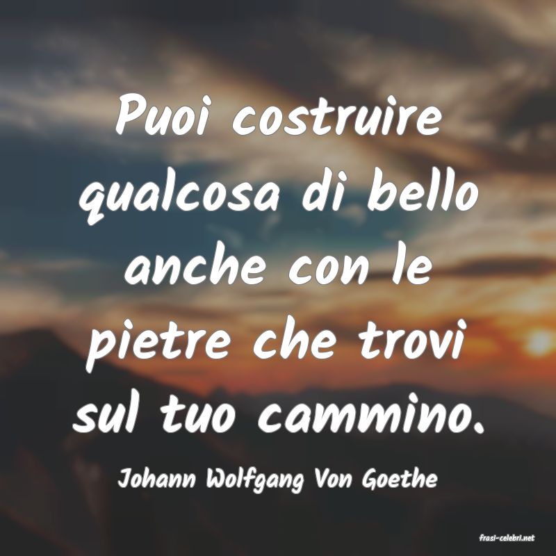 frasi di  Johann Wolfgang Von Goethe
