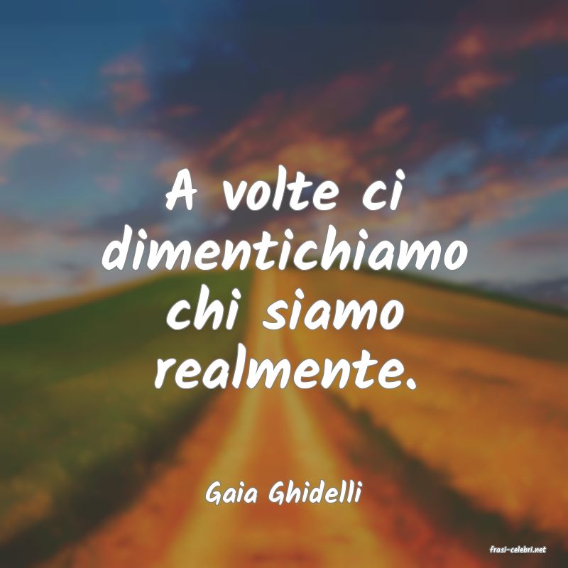 frasi di  Gaia Ghidelli
