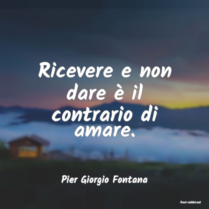 frasi di  Pier Giorgio Fontana
