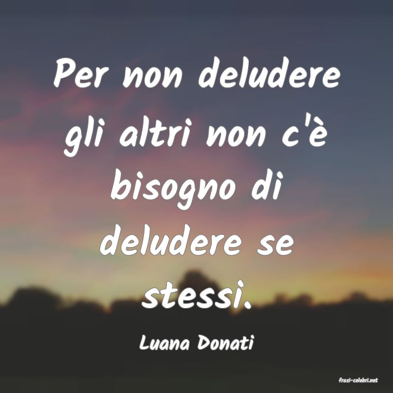 frasi di  Luana Donati
