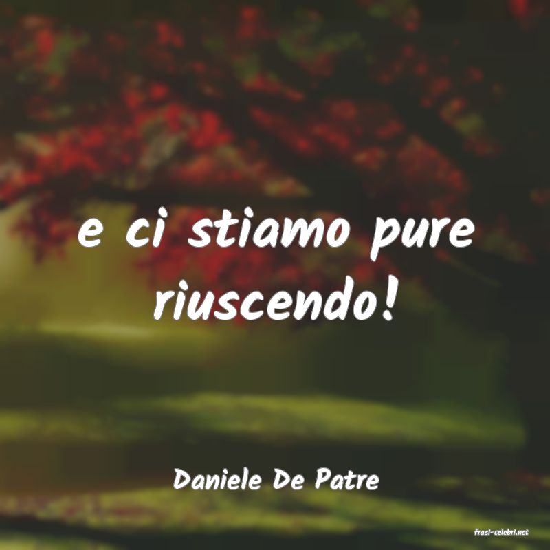 frasi di  Daniele De Patre
