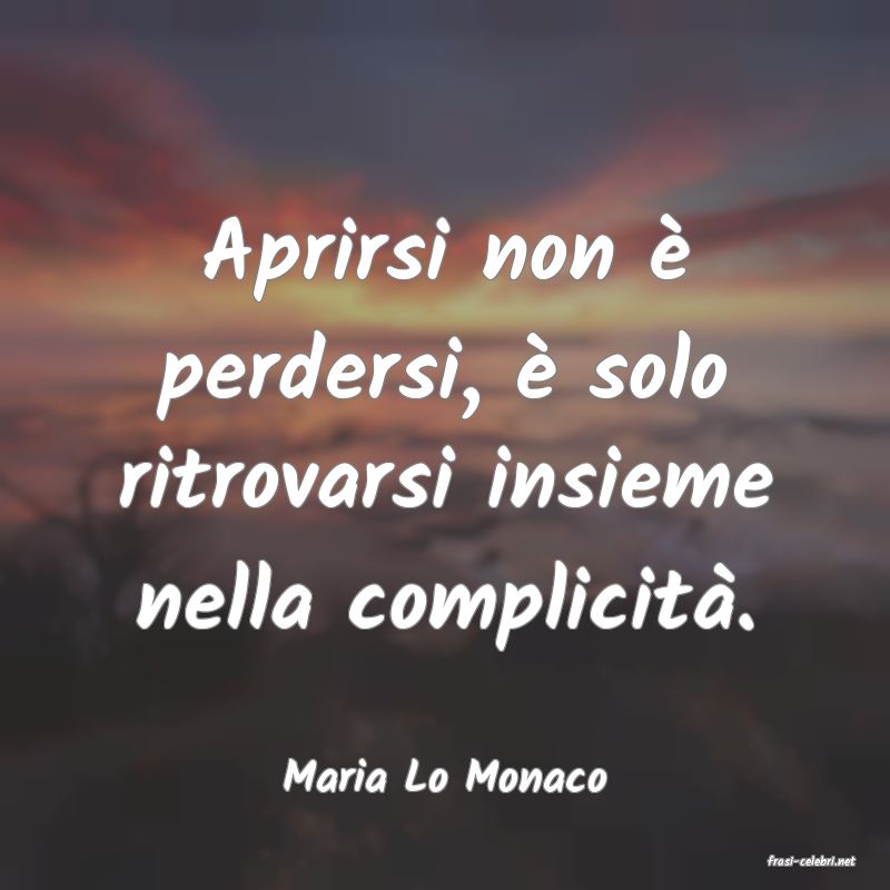 frasi di  Maria Lo Monaco
