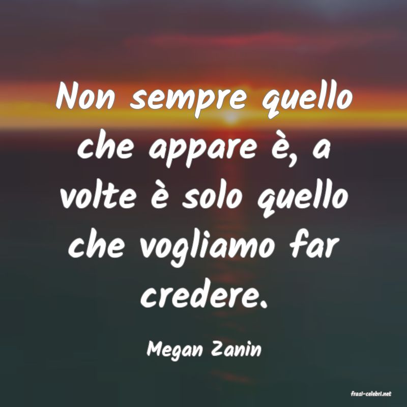 frasi di  Megan Zanin
