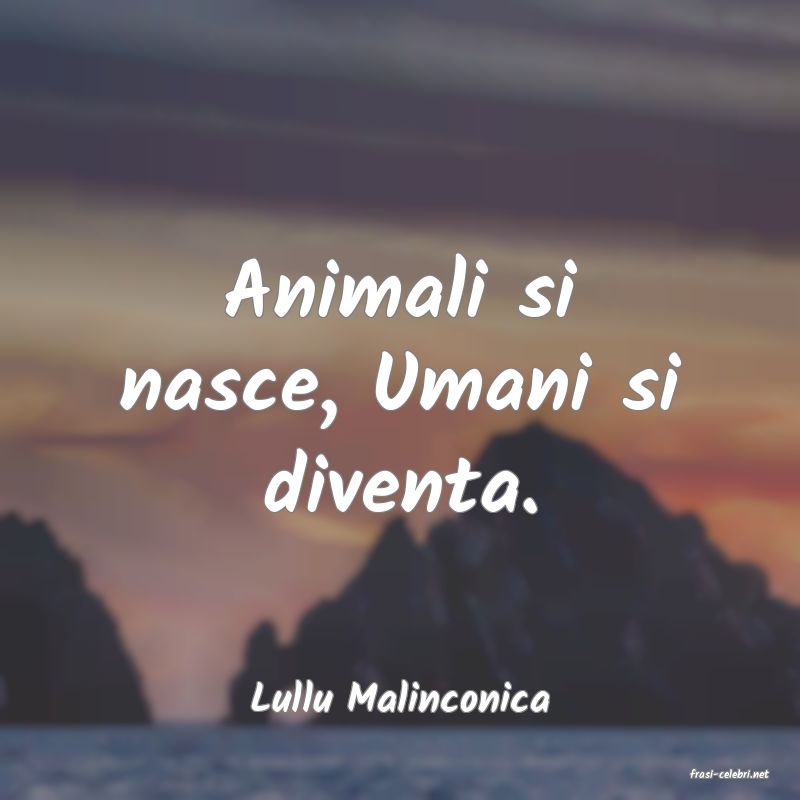 frasi di  Lullu Malinconica
