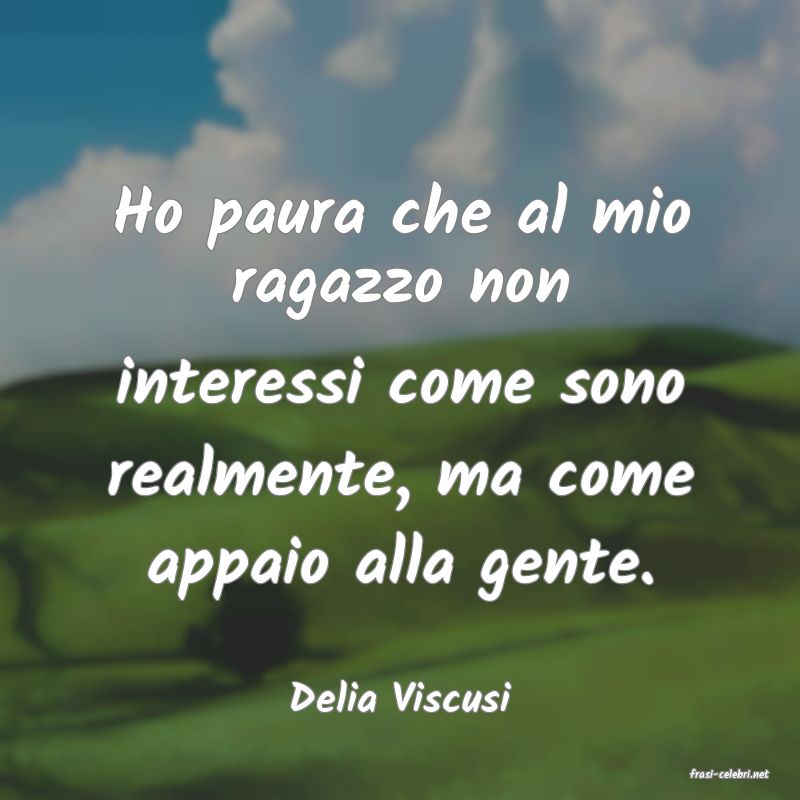frasi di  Delia Viscusi
