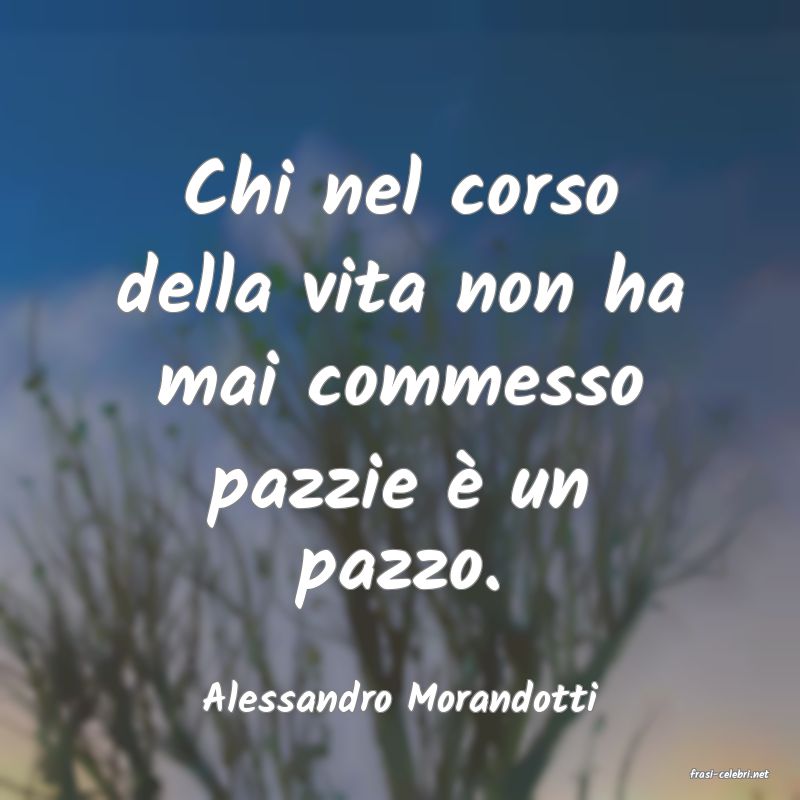 frasi di  Alessandro Morandotti
