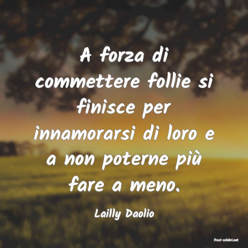 frasi di  Lailly Daolio

