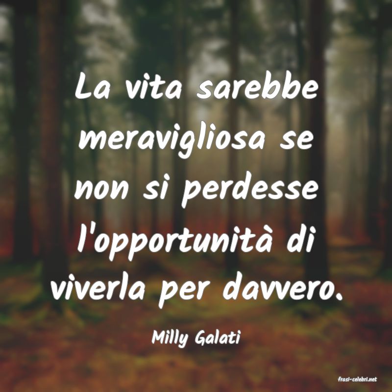 frasi di  Milly Galati
