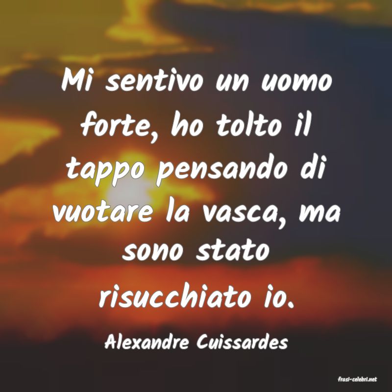 frasi di  Alexandre Cuissardes
