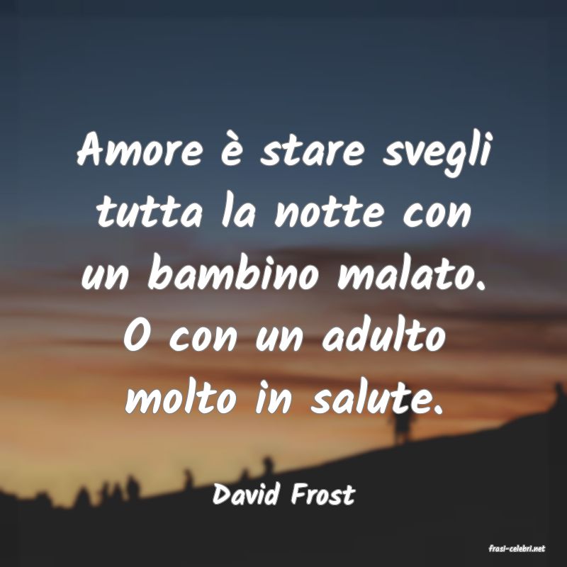 frasi di  David Frost
