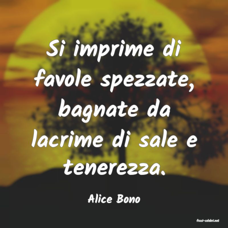 frasi di  Alice Bono
