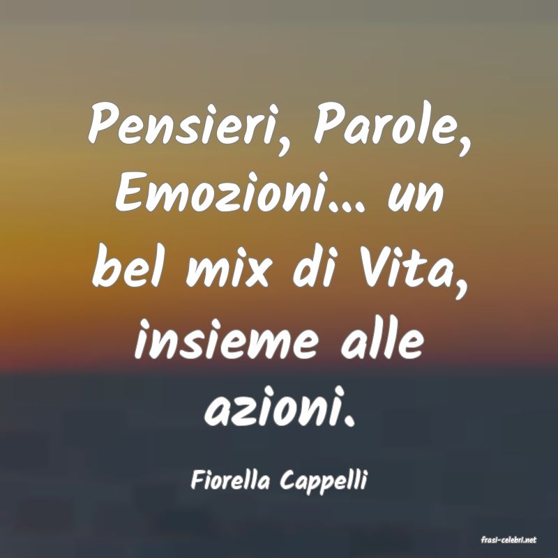 frasi di  Fiorella Cappelli
