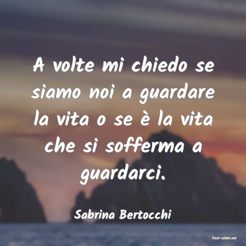frasi di  Sabrina Bertocchi
