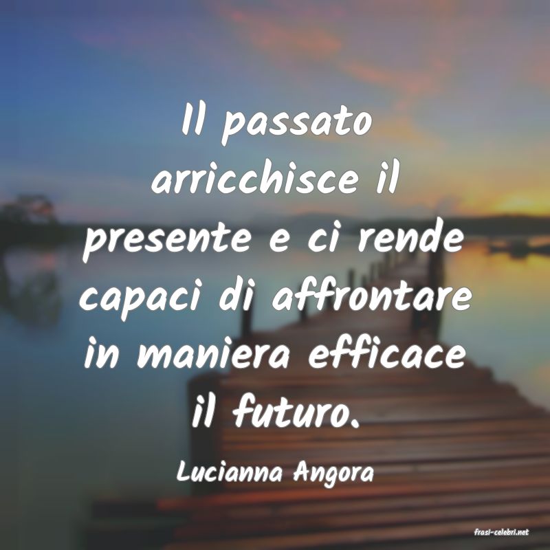 frasi di  Lucianna Angora
