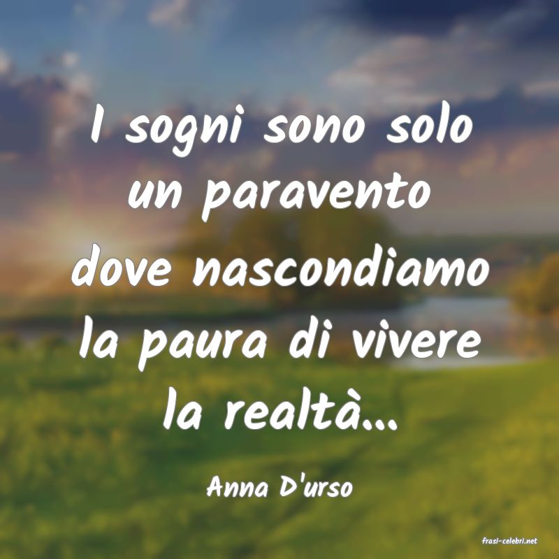frasi di  Anna D'urso
