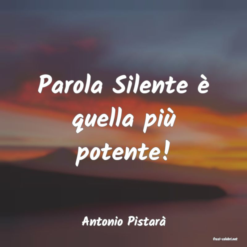frasi di Antonio Pistar