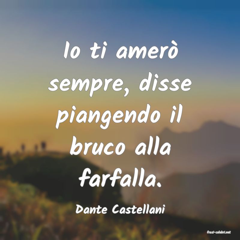 frasi di  Dante Castellani

